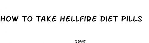 how to take hellfire diet pills
