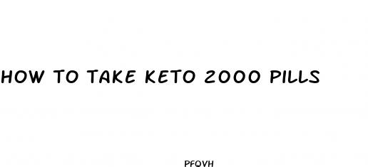 how to take keto 2000 pills