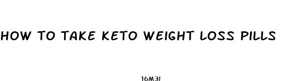 how to take keto weight loss pills