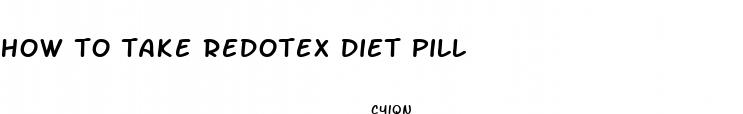 how to take redotex diet pill