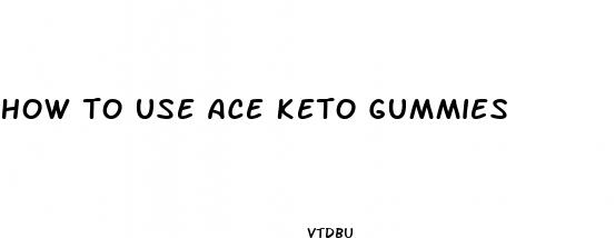 how to use ace keto gummies