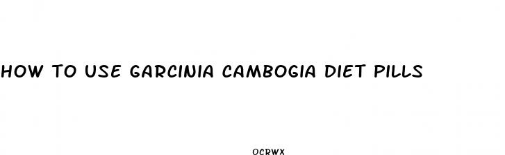 how to use garcinia cambogia diet pills