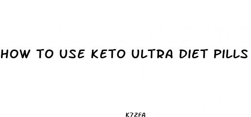 how to use keto ultra diet pills
