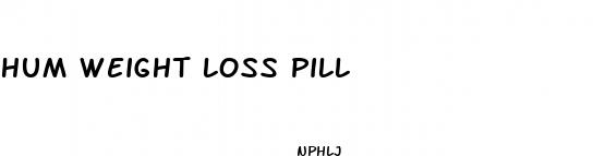hum weight loss pill