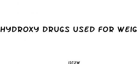 hydroxy drugs used for weight loss