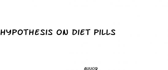 hypothesis on diet pills