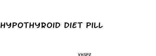 hypothyroid diet pill
