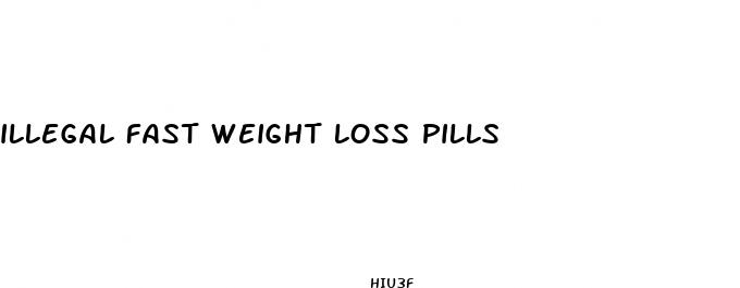 illegal fast weight loss pills