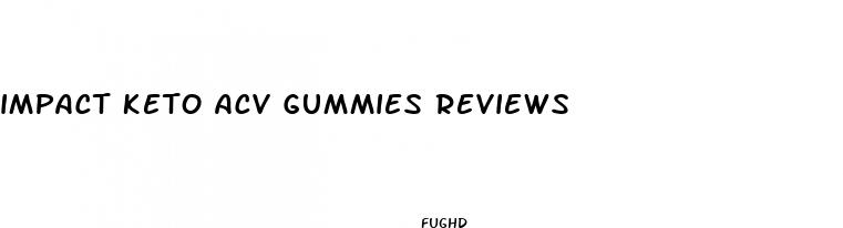 impact keto acv gummies reviews