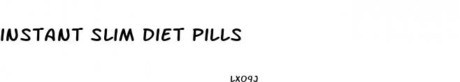 instant slim diet pills