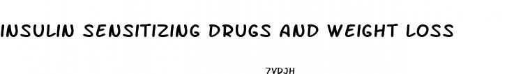 insulin sensitizing drugs and weight loss