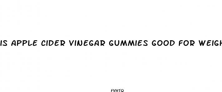 is apple cider vinegar gummies good for weight loss