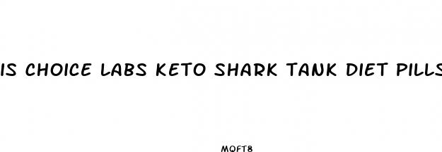 is choice labs keto shark tank diet pills legitimate