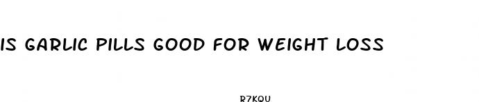 is garlic pills good for weight loss