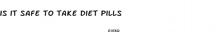 is it safe to take diet pills