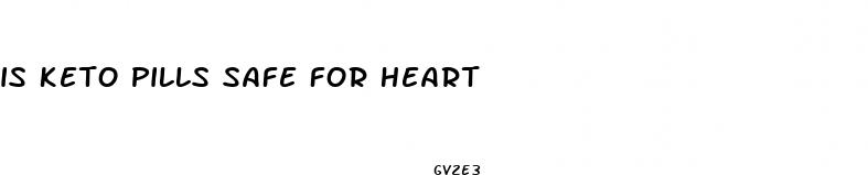 is keto pills safe for heart
