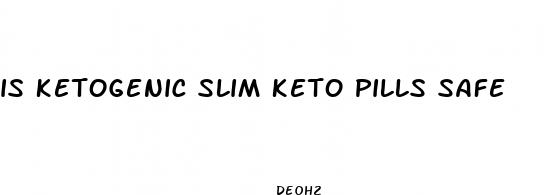 is ketogenic slim keto pills safe