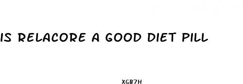 is relacore a good diet pill