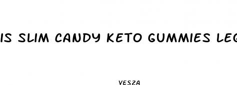 is slim candy keto gummies legit