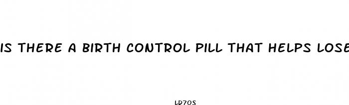 is there a birth control pill that helps lose weight