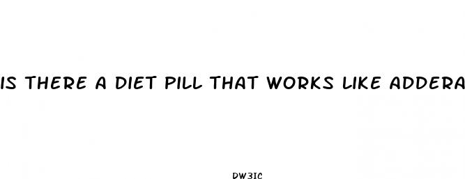 is there a diet pill that works like adderall