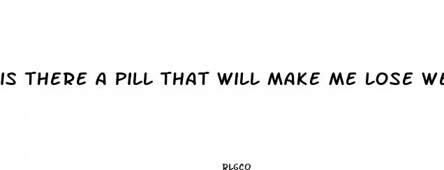 is there a pill that will make me lose weight