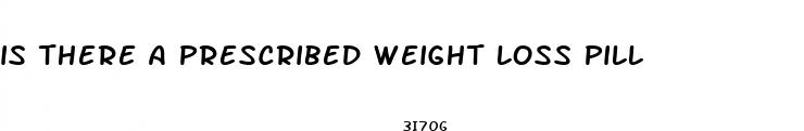 is there a prescribed weight loss pill