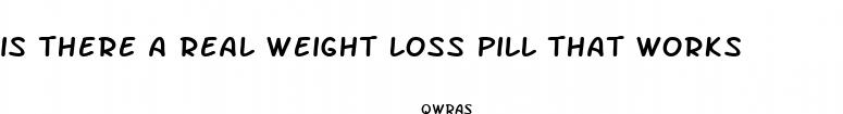 is there a real weight loss pill that works