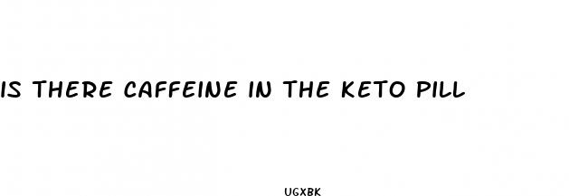 is there caffeine in the keto pill