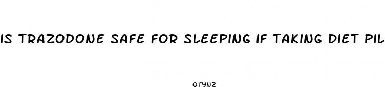 is trazodone safe for sleeping if taking diet pill contrave