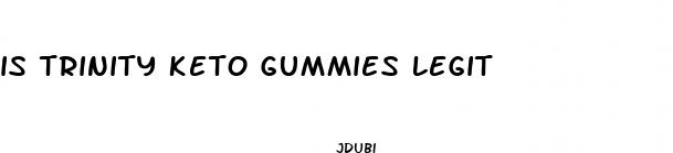 is trinity keto gummies legit