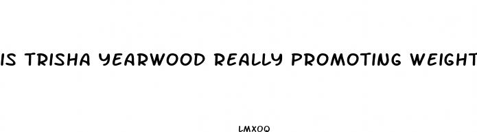 is trisha yearwood really promoting weight loss gummies