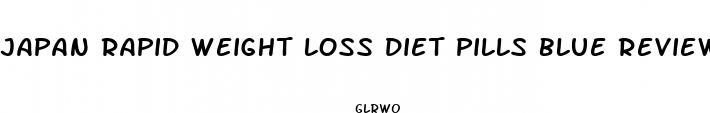 japan rapid weight loss diet pills blue reviews