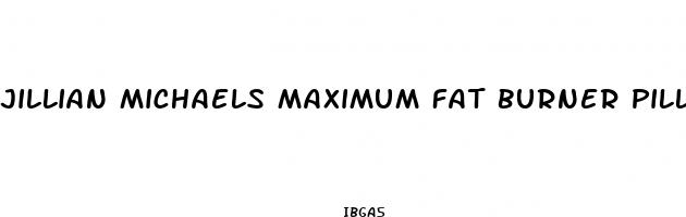 jillian michaels maximum fat burner pills