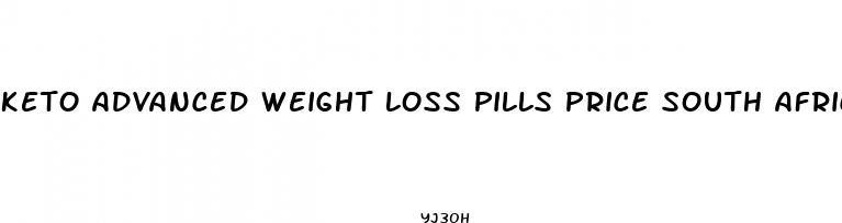 keto advanced weight loss pills price south africa