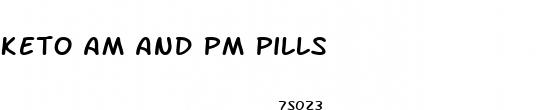 keto am and pm pills