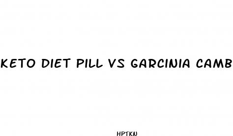 keto diet pill vs garcinia cambogia