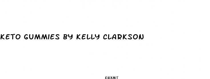 keto gummies by kelly clarkson
