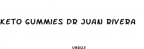keto gummies dr juan rivera