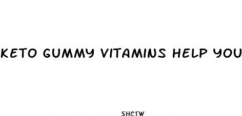 keto gummy vitamins help you lose weight