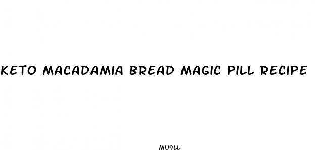 keto macadamia bread magic pill recipe