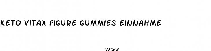 keto vitax figure gummies einnahme