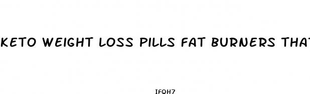 keto weight loss pills fat burners that work