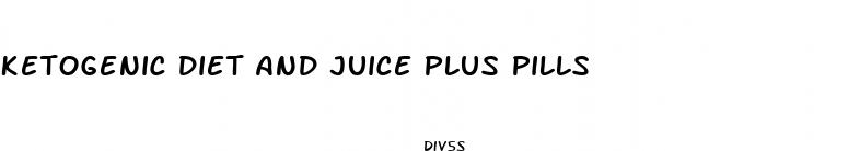 ketogenic diet and juice plus pills