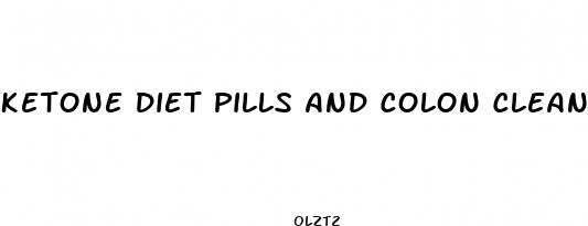 ketone diet pills and colon cleanse