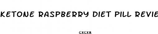 ketone raspberry diet pill reviews