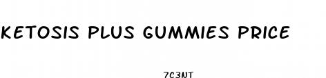 ketosis plus gummies price