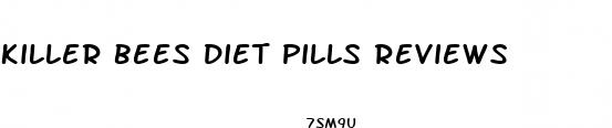 killer bees diet pills reviews