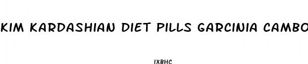 kim kardashian diet pills garcinia cambogia