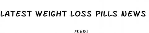 latest weight loss pills news